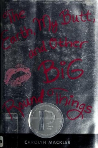 Cover of The Earth, My Butt, and Other Big Round Things by Carolyn Mackler