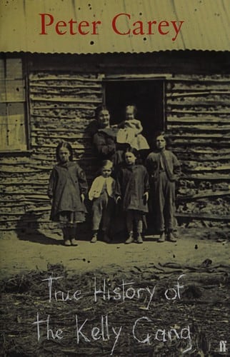 Cover of True history of the Kelly gang by Peter Carey