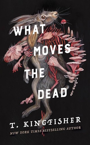 Cover of What Moves the Dead by T. Kingfisher